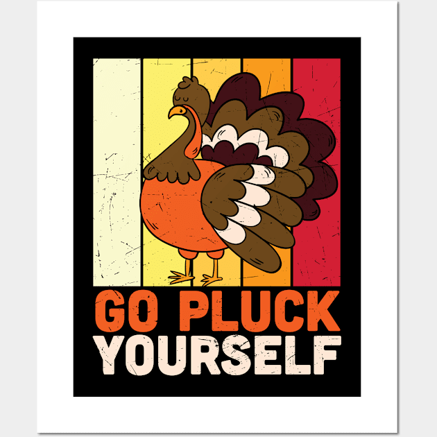 Go Pluck Yourself Funny Turkey Lover Thanksgiving Day T-shirt Gift Wall Art by BadDesignCo